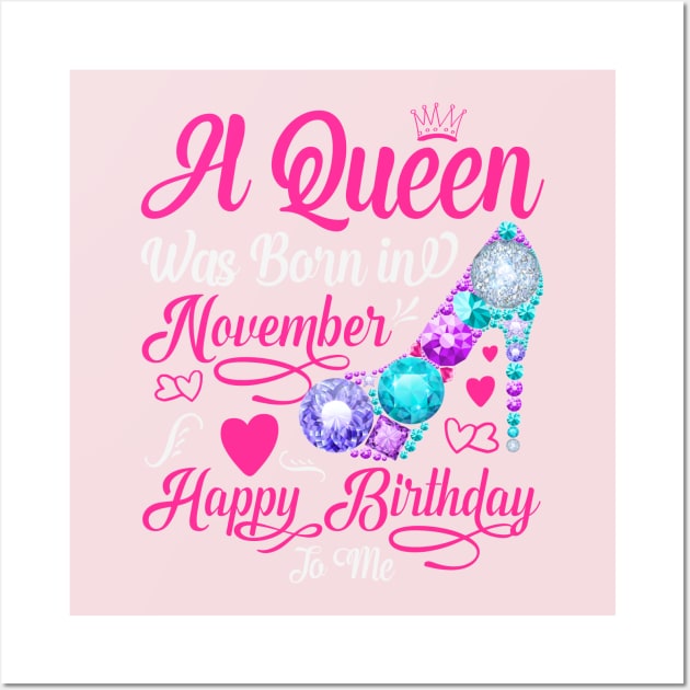 A queen was born in november happy birthday to me Wall Art by Peach Lily Rainbow